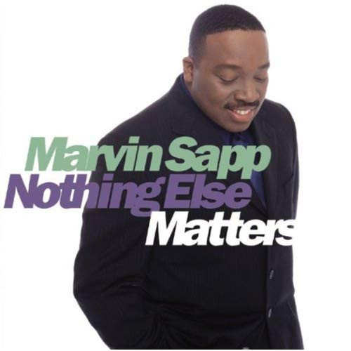 Nothing Else Matters
 Amazon Nothing Else Matters Marvin Sapp MP3 Downloads