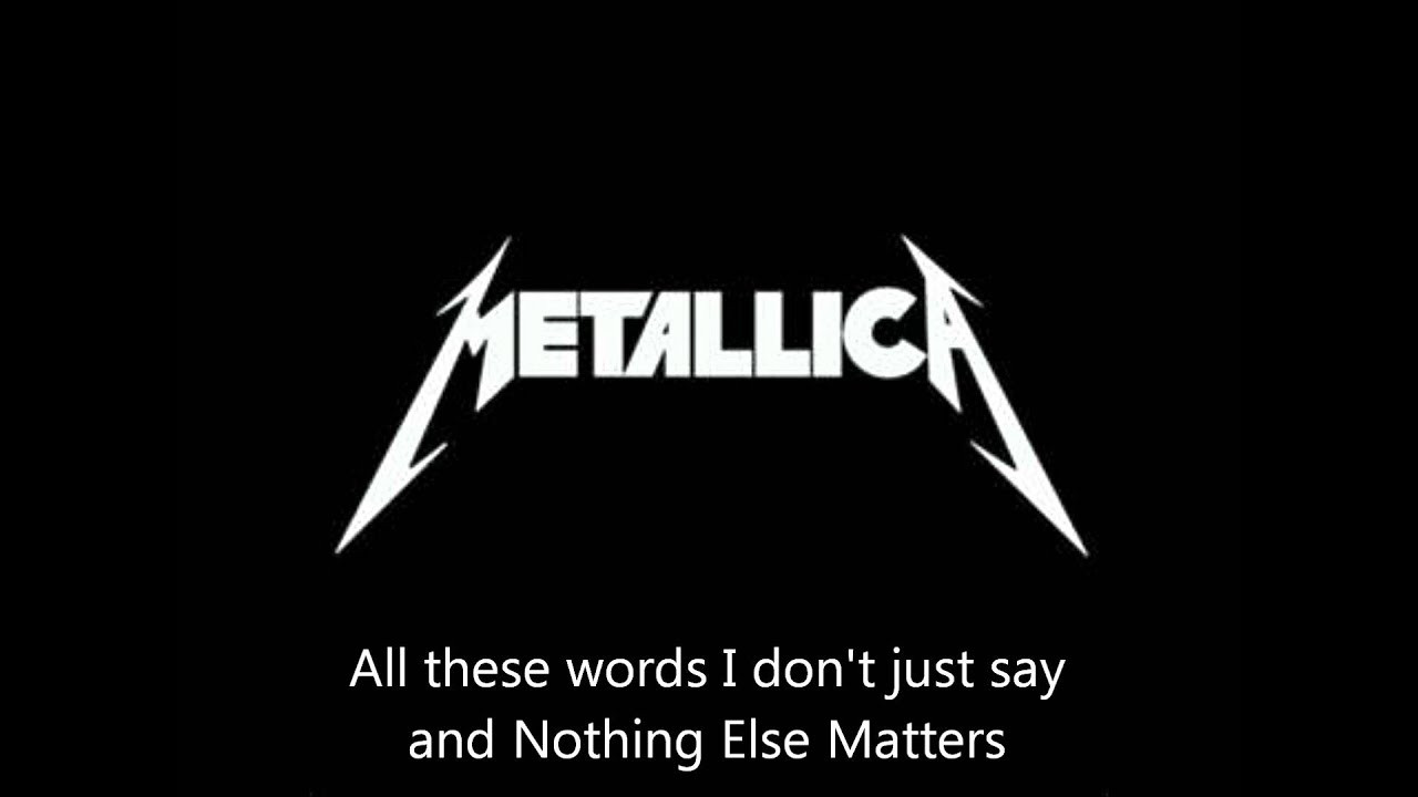 Nothing Else Matters Lyrics
 Metallica "Nothing Else Matters" Lyrics HD