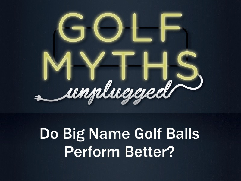 Perform Better
 Do Big Name Golf Balls Perform Better Golf Myths