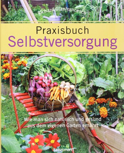 Selbstversorgung Aus Dem Garten
 Praxisbuch Selbstversorgung Wie man sich natürlich und