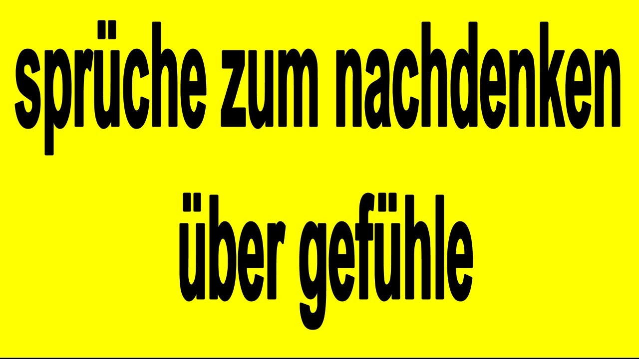 Sprüche Heimliche Gefühle
 sprüche zum nachdenken über gefühle