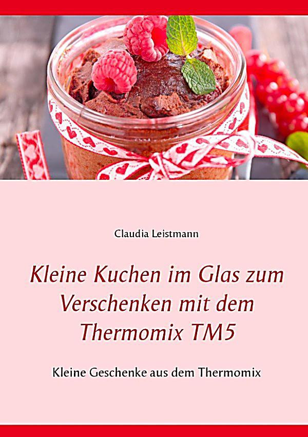 Thermomix Geschenke Im Glas
 Kleine Kuchen im Glas zum Verschenken mit dem Thermomix