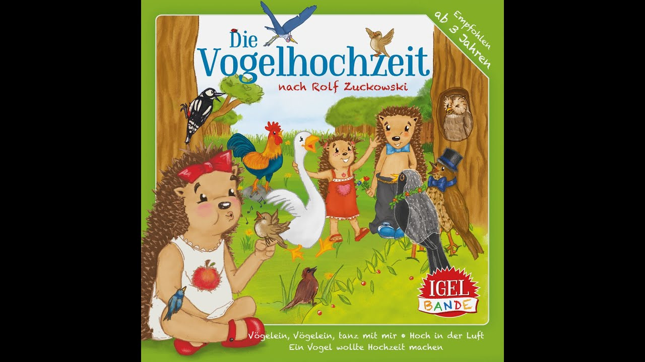 Vogel Hochzeit
 Igel Bande Vogelhochzeit nach Rolf Zuckowski IGEL BANDE