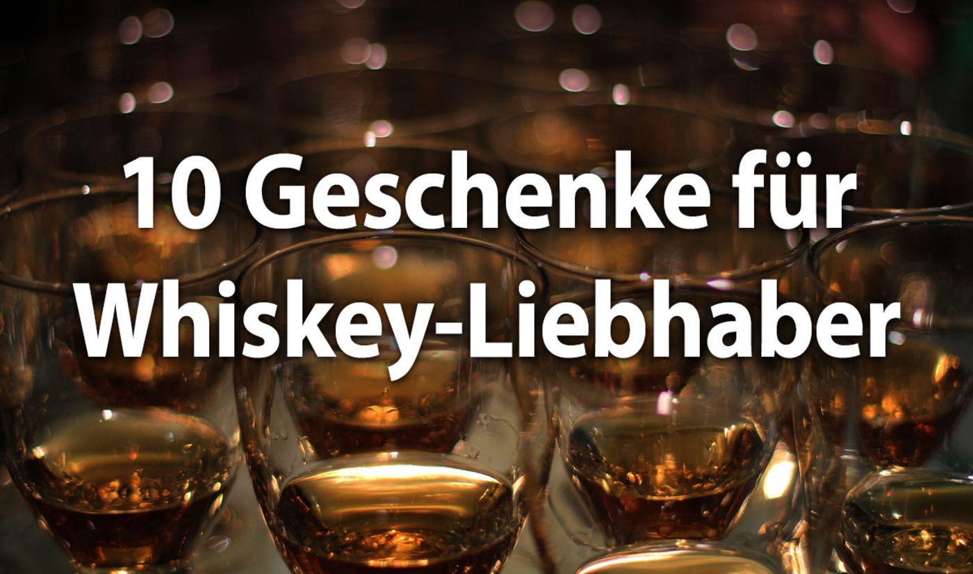 Whisky Geschenke
 Die 10 besten Geschenke für Whiskey Liebhaber