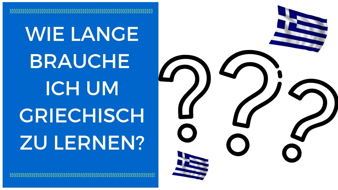 Wie Lange Brauche Ich Nach Hause
 Wie lange brauche ich um Griechisch zu lernen