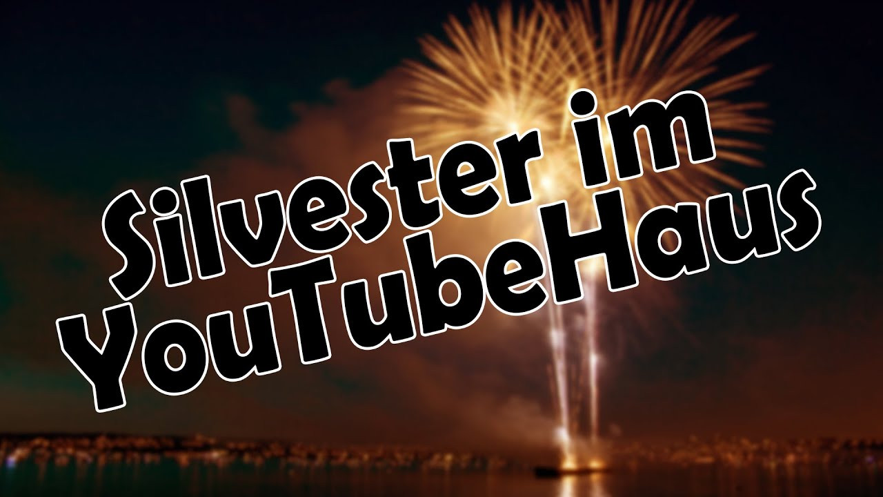 Youtube Haus
 SILVESTER IM YOUTUBE HAUS