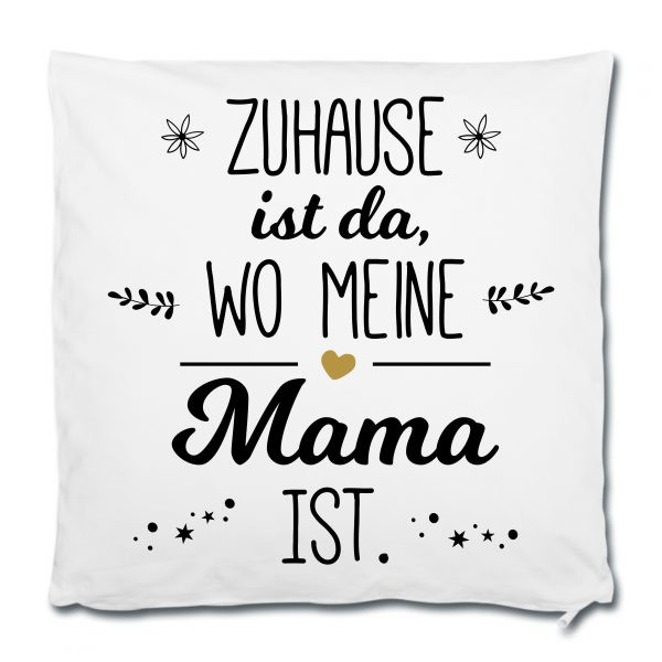 Zuhause Ist Da Wo
 Dekokissen Kissen Zuhause ist da wo meine Mama ist